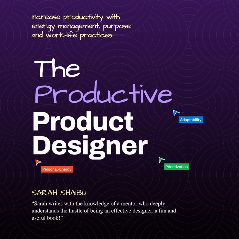 The Productive Product Designer by Sarah Shaibu