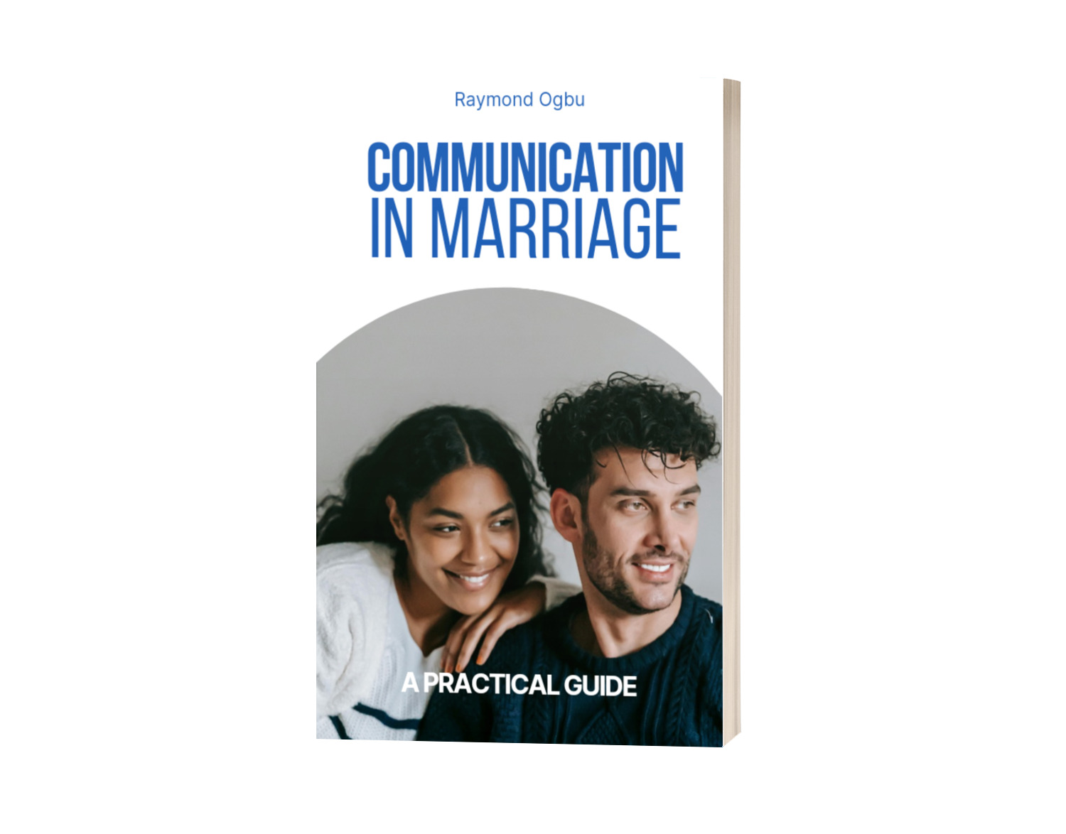 Communication in marriage: A Practical Guide by Raymond Ogbu