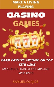Make A Living Playing Casino Games: Earn Passive Income on Top Sites Like Swagbucks, Inboxdollars, and Mypoints.