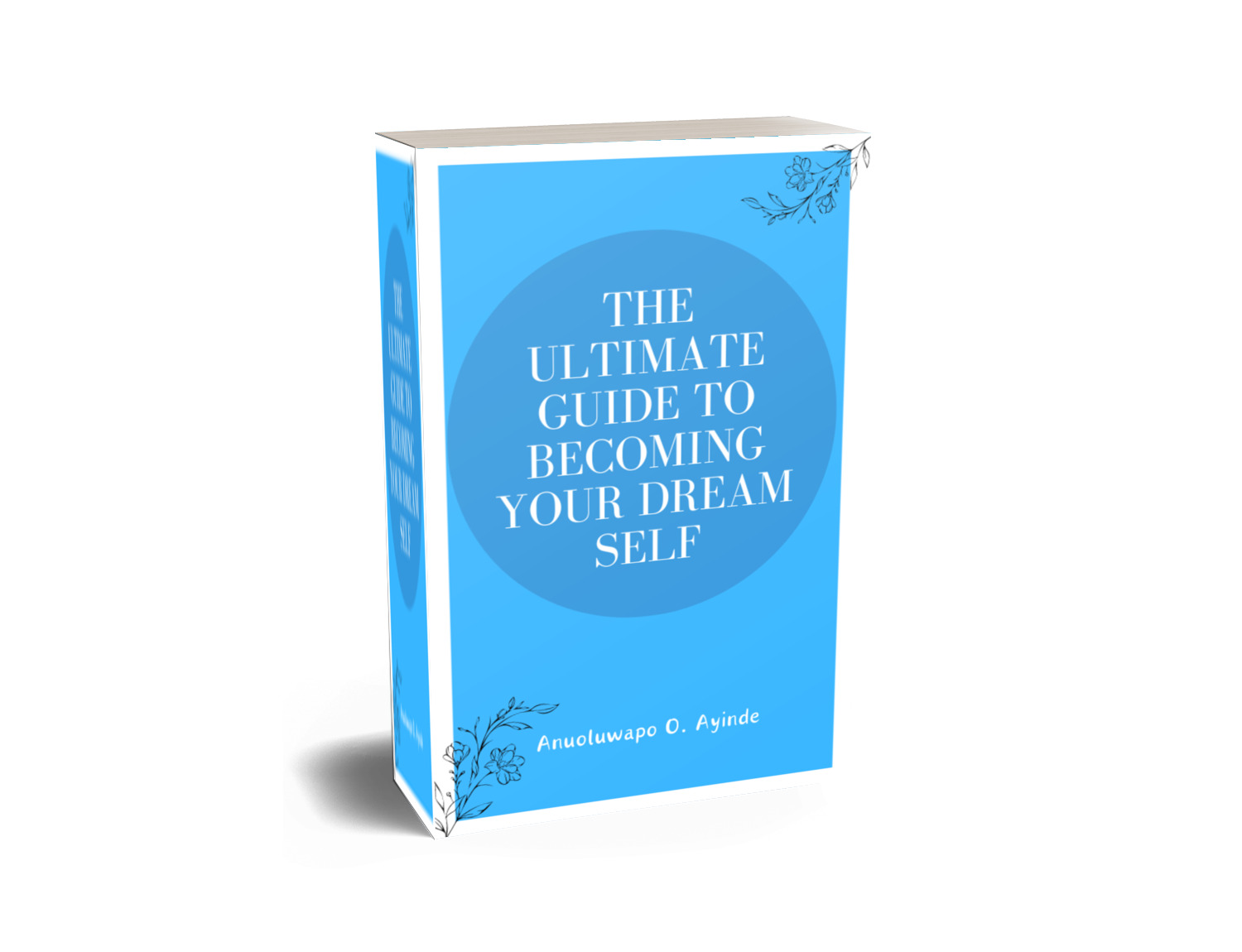 THE ULTIMATE GUIDE TO BECOMING YOUR DREAM SELF