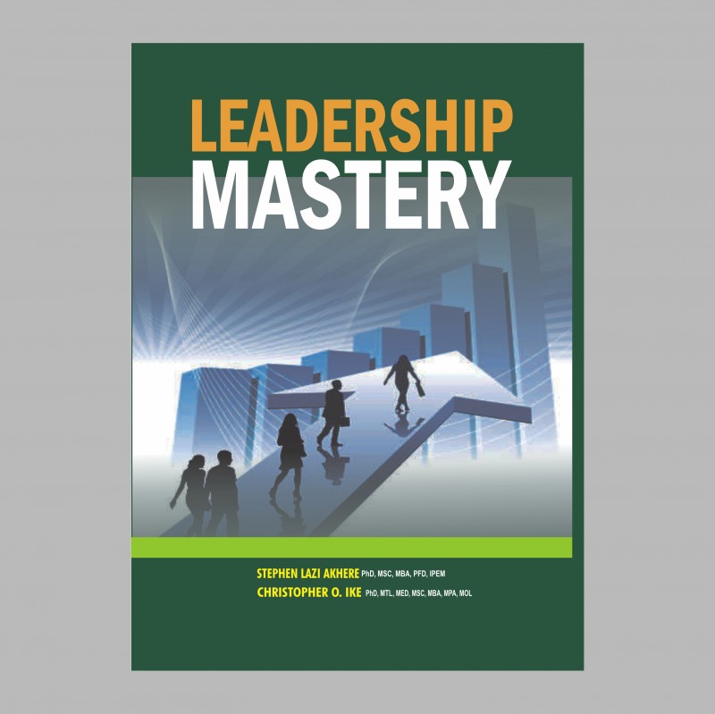 LEADERSHIP MASTERY (PDF) - Stephen Lazi Akhere, PhD