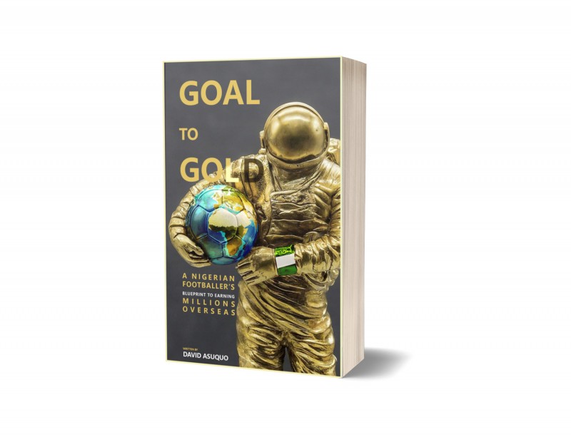 GOAL to GOLD - A Nigerian Footballer's Blueprint to Earning Millions Overseas.