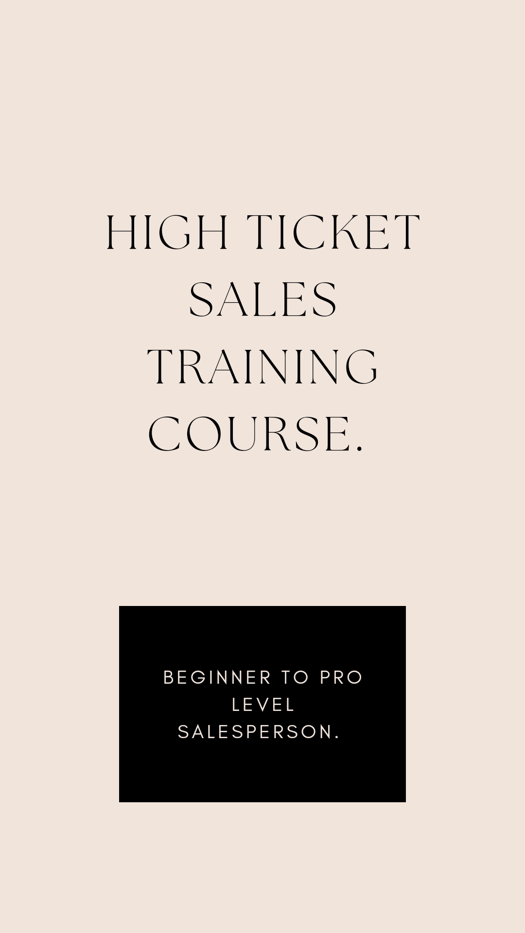 HIGH TICKET SALES TRAINING ( FROM BEGINNER SALESPERSON TO BEING A PRO IN SALES)