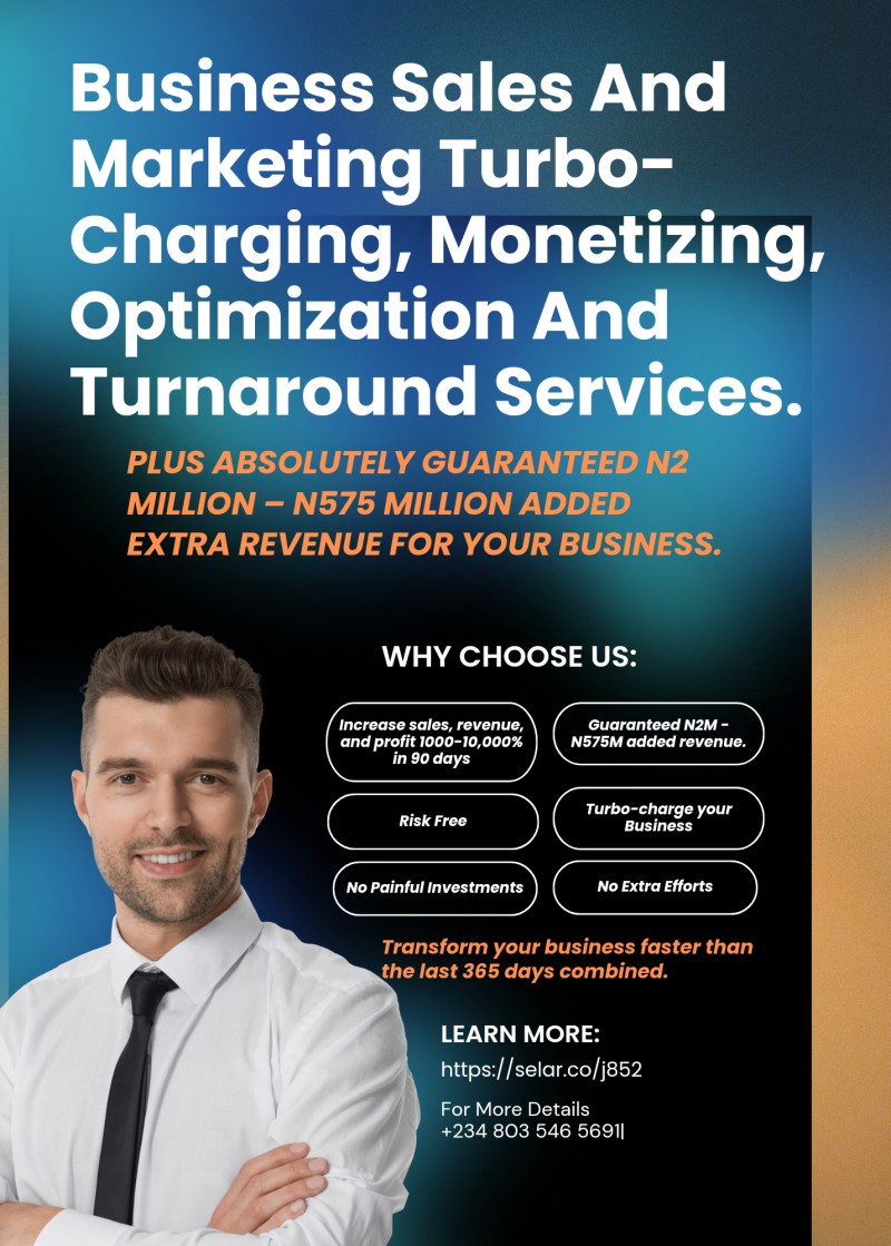 Business Sales And Marketing Turbo-Charging, Monetizing, Optimization And Turnaround Service Plus Absolutely Guaranteed N2 Million – N575 Million Added Extra Revenue For Your Business.