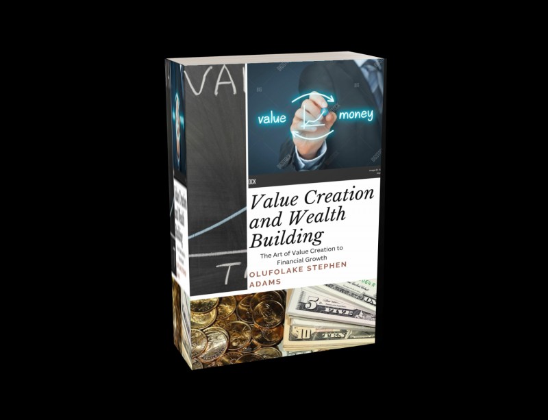 Value Creation and Wealth Building: The Art of Value Creation to Financial Growth