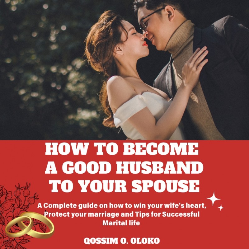 HOW TO BECOME A GOOD HUSBAND TO YOUR SPOUSE