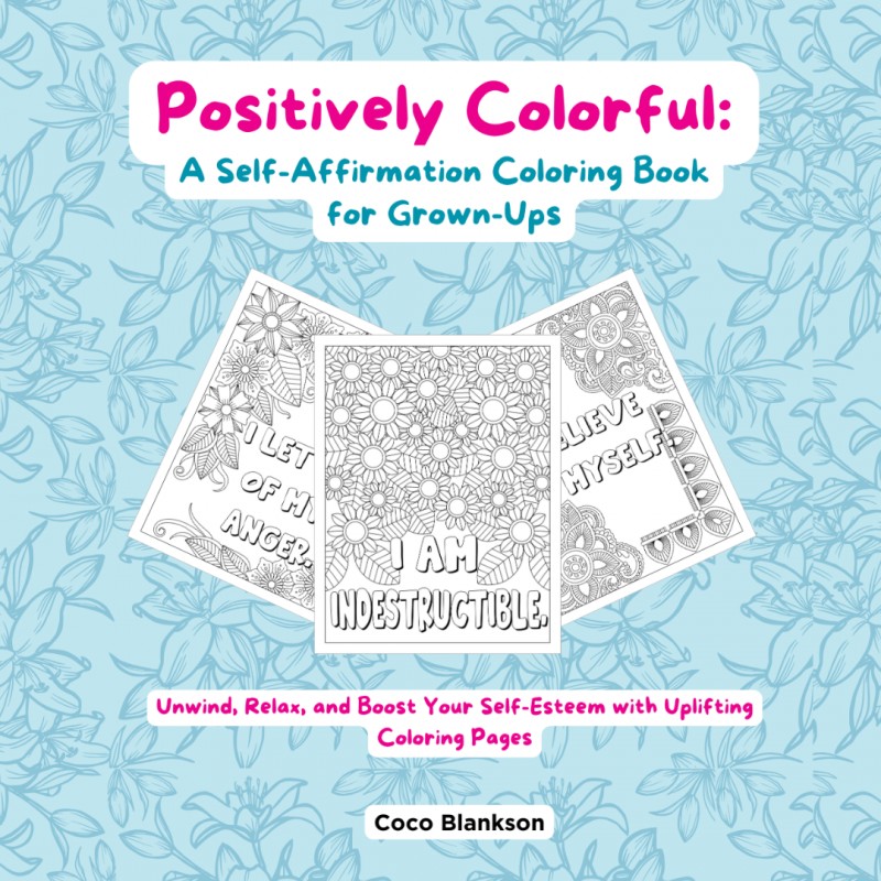 Get Positively Colorful: A Self-Affirmation Coloring Book for Grown-Ups