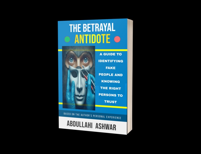THE BETRAYAL ANTIDOTE; A Guide to Identifying Fake People and Knowing the Right Persons to Trust