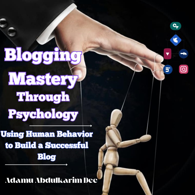 Blogging Mastery Through Psychology: Using Human Behavior to Build a Successful Blog