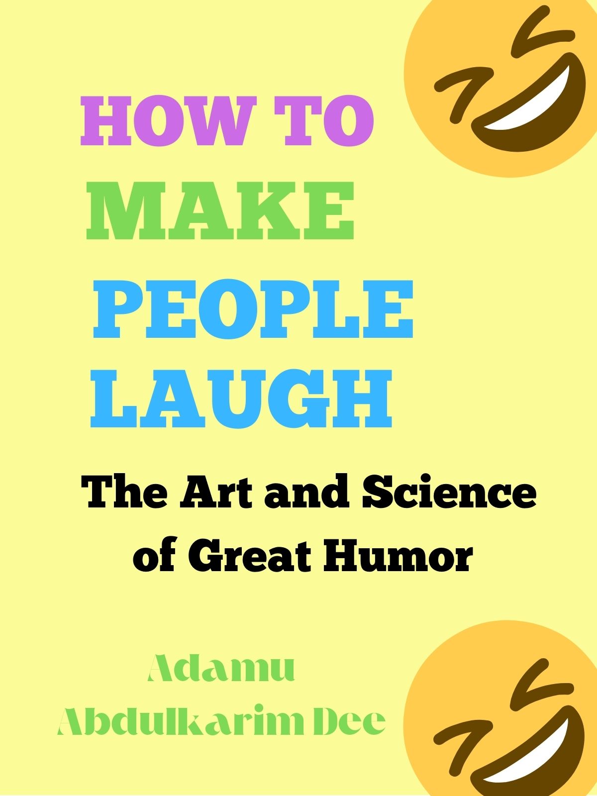 How To Make People Laugh: The Art and Science of Great Humor