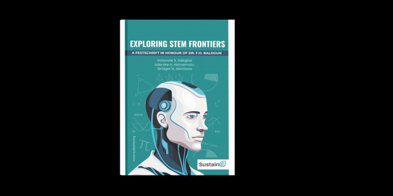 EXPLORING STEM FRONTIERS: A Festschrift in Honour of Dr. F.O. Balogun