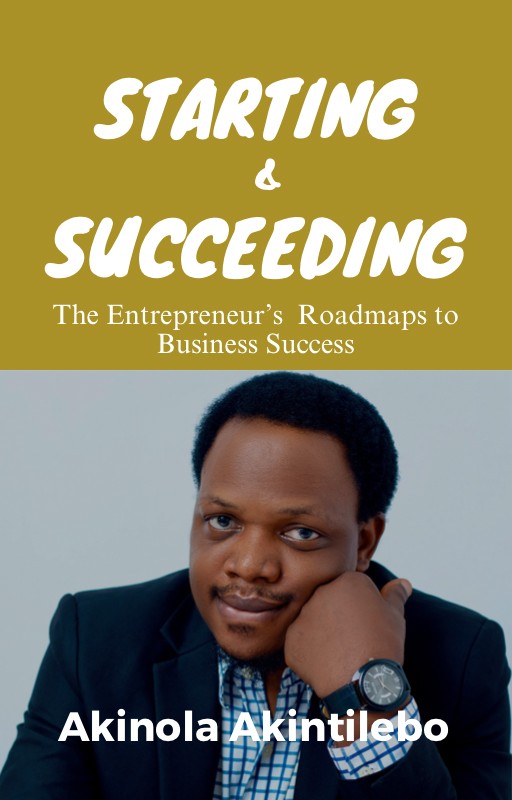 Starting And Succeeding By Akinola Akintilebo