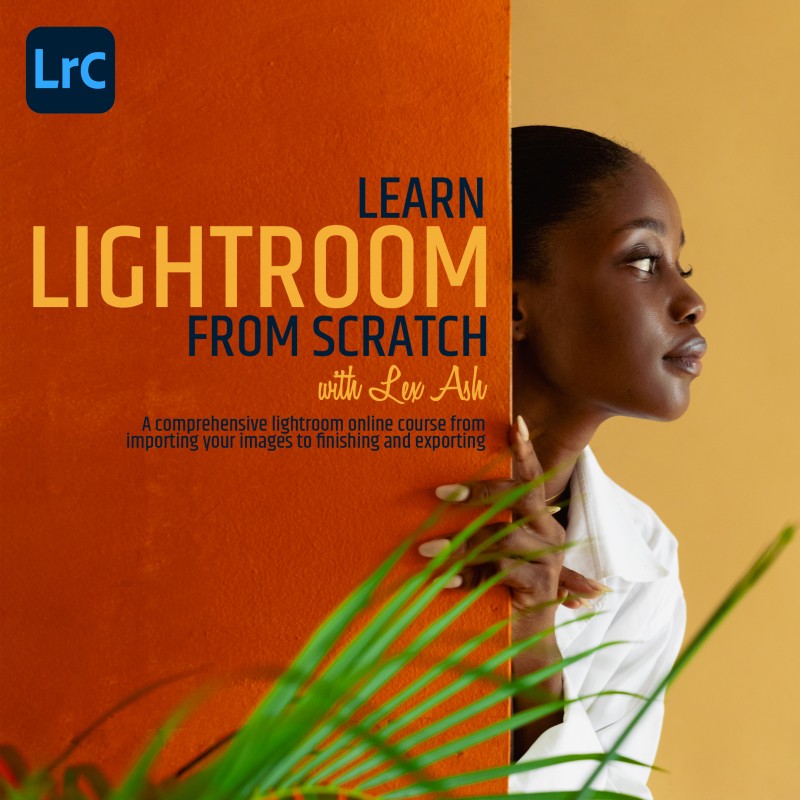 Learn Adobe Lightroom From Scratch with Lex Ash
