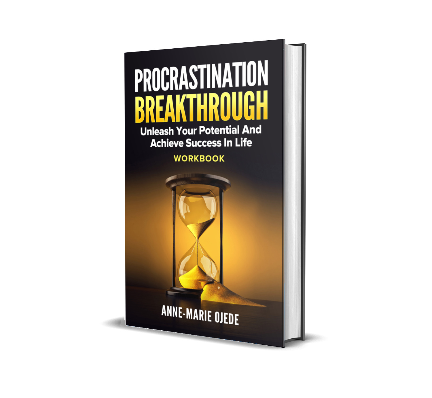 PROCRASTINATION BREAKTHROUGH: Unleash Your Potentials And Achieve Success In Life WORKBOOK