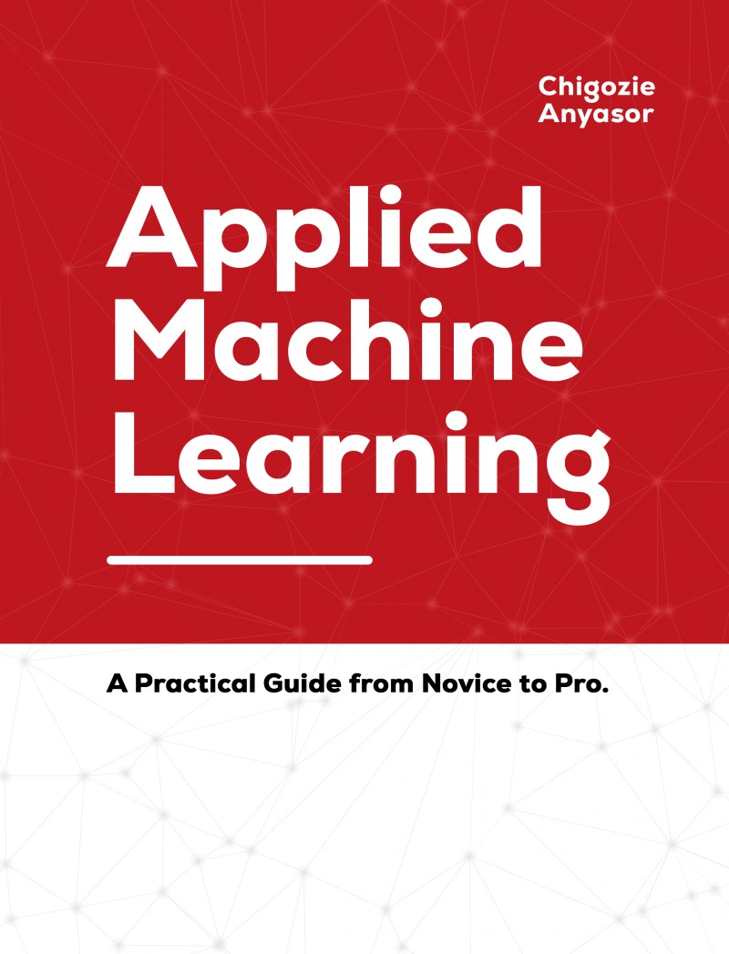 Buy Applied Machine Learning: A practical guide from Novice to Pro. by ...