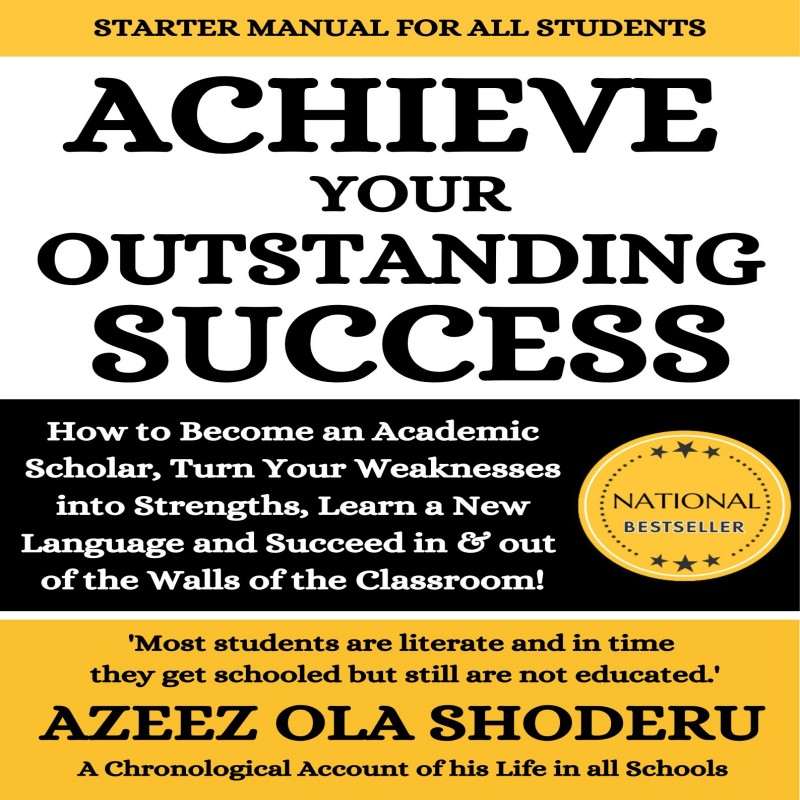 Achieve your Outstanding Success: How to become an Academic Scholar, turn weaknesses into strengths, learn a new language and succeed in and out of the classroom