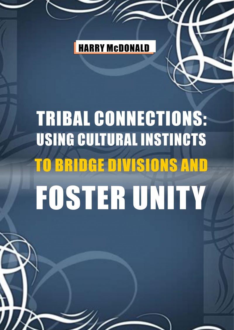 TRIBAL CONNECTIONS: USING CULTURAL INSTINCTS TO BRIDGE DIVISIONS AND FOSTER UNITY