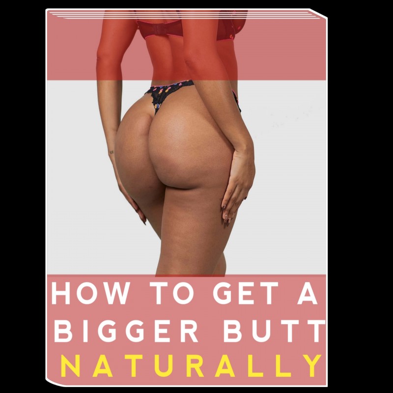 HOW TO GET A BIGGER BUTT NATURALLY