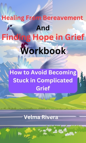 Healing From Bereavement  And Finding Hope in Grief Workbook