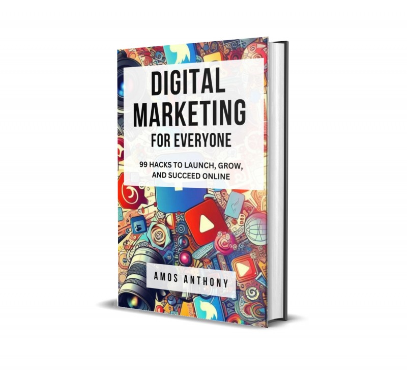 DIGITAL MARKETING FOR EVERYONE - 99 HACKS TO LAUNCH, GROW AND SUCCEED ONLINE