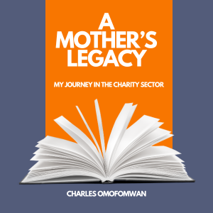 A Mother's Legacy - My Journey in the Charity Sector