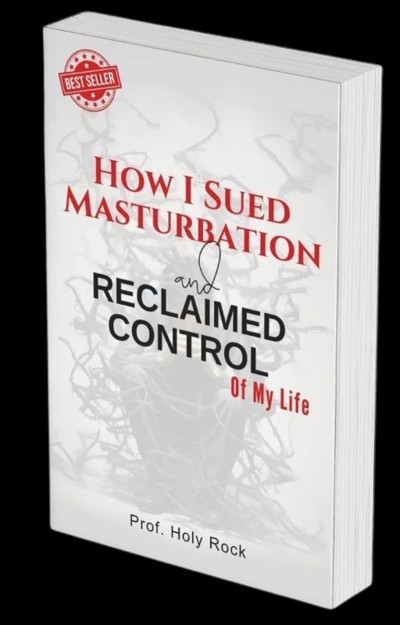 HOW I SUED MASTURBATION and RECLAIMED CONTROL OF MY LIFE