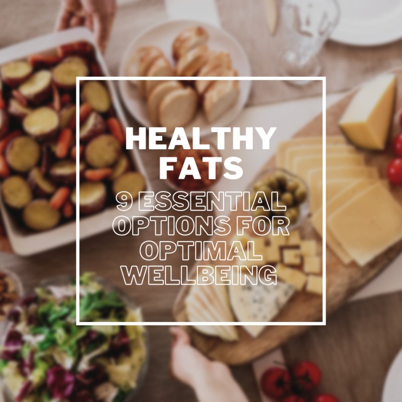 Healthy Fats: 9 Essential Options for Optimal Well-being