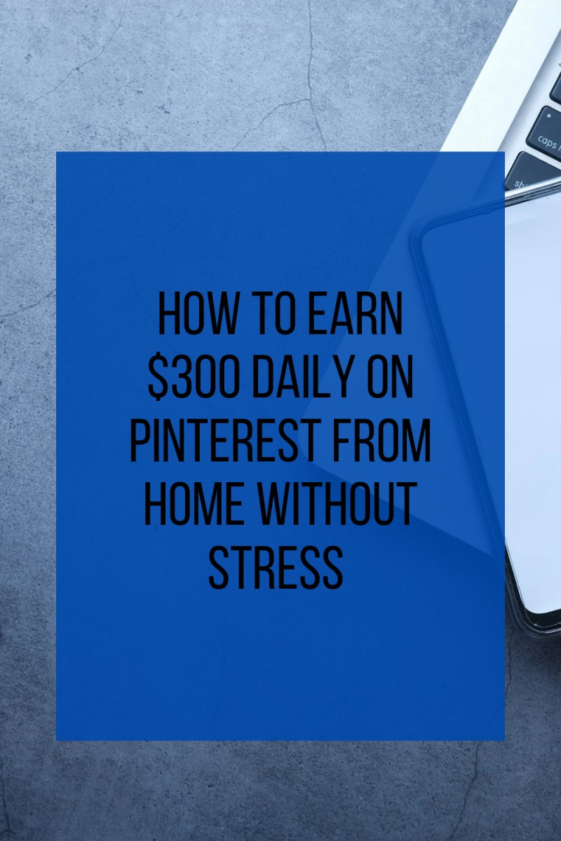 Sure ways to earn $300 daily on Pinterest