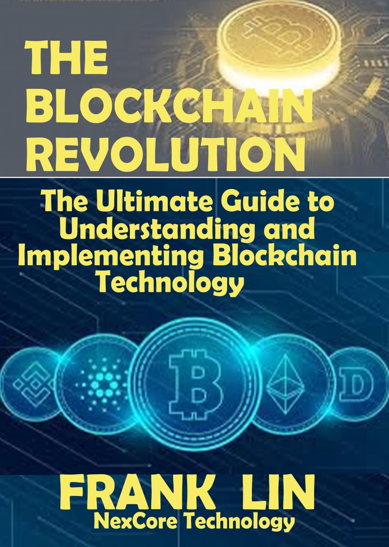 THE BLOCKCHAIN REVOLUTION: The Ultimate Guide to Understanding and Implementing Blockchain Technology