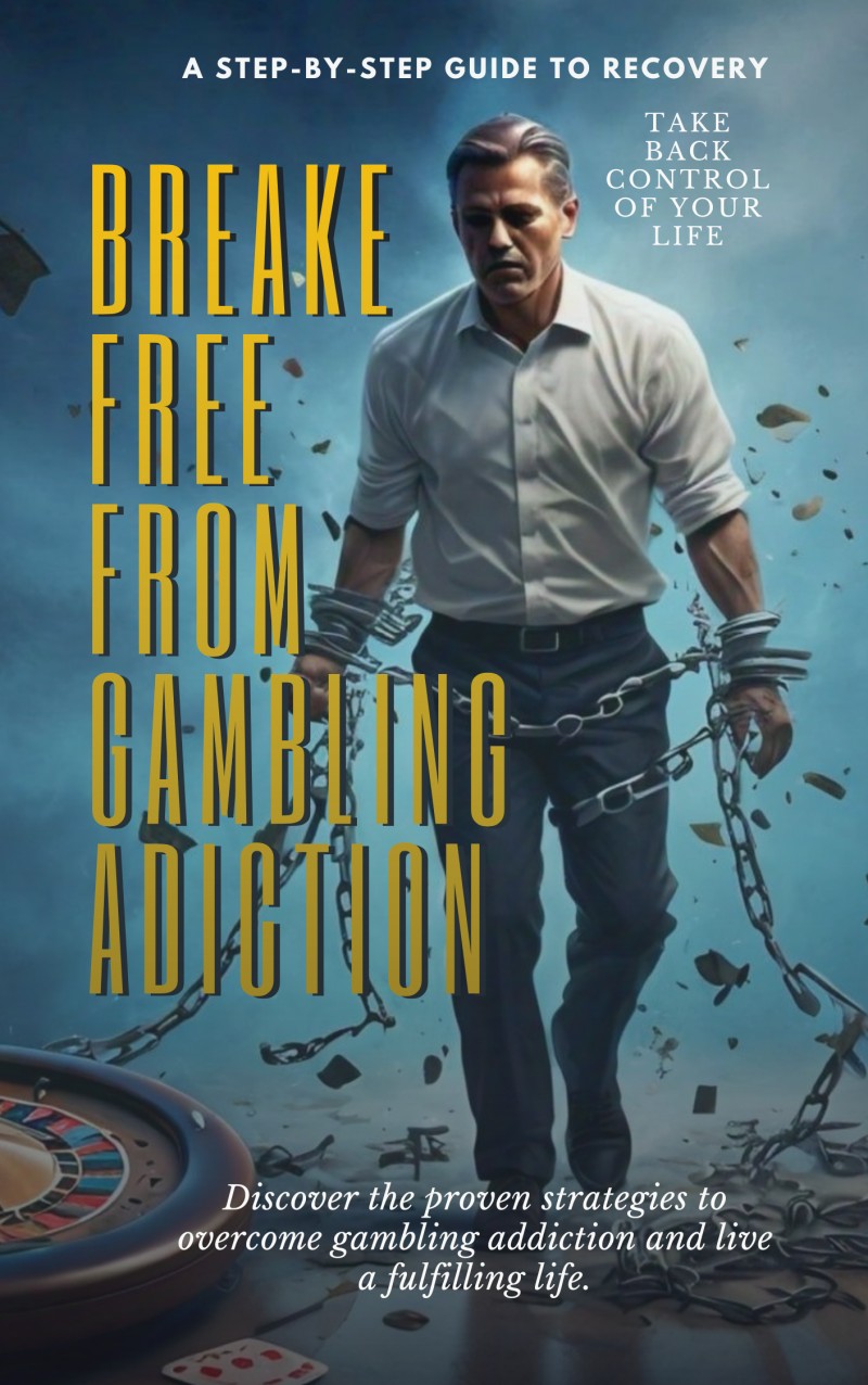 BREAK FREE FROM GAMBLING ADDICTION: Discover the proven strategies to control and be completely free from gambling.