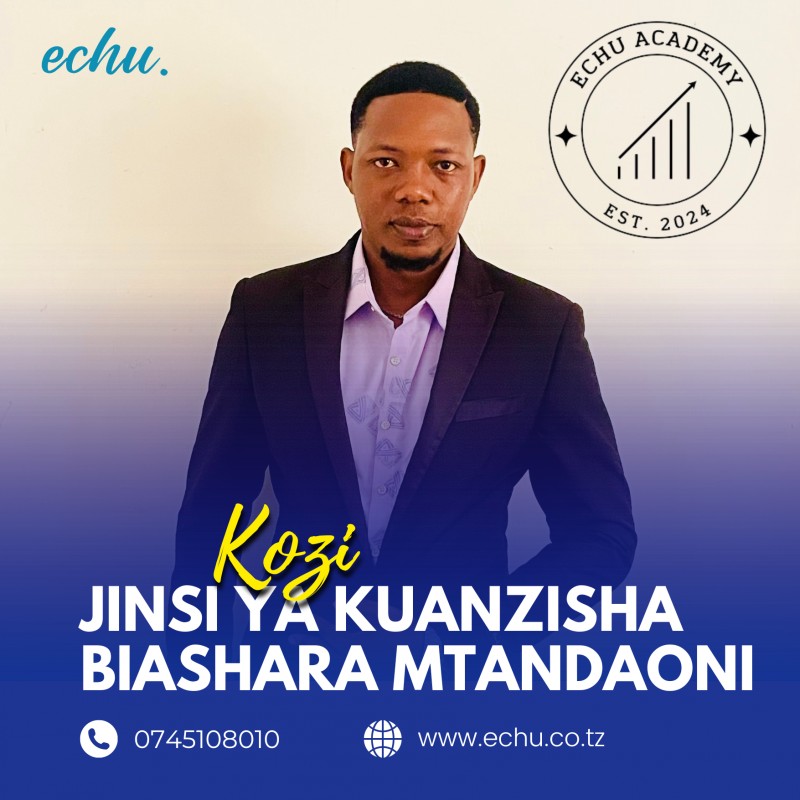 Kozi : Jinsi ya kuanzisha na kukuza biashara mtandaoni