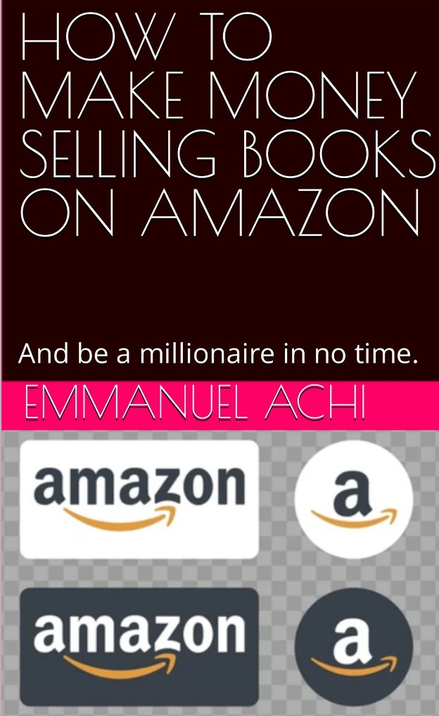 Buy HOW TO MAKE MONEY SELLING BOOKS ON AMAZON by Emmanuel Achi on Selar.co