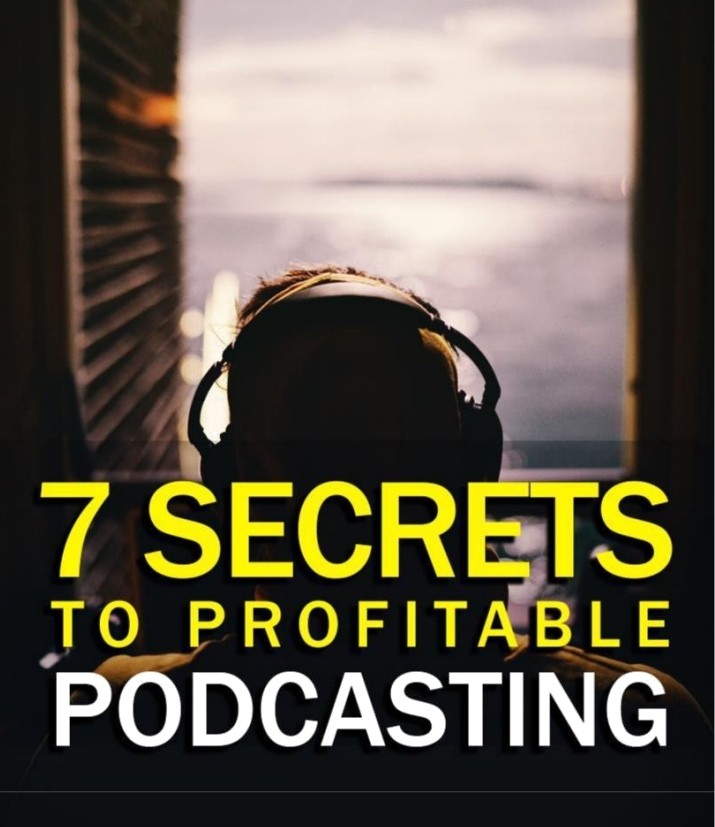 7 Secret to Profitable Podcasting