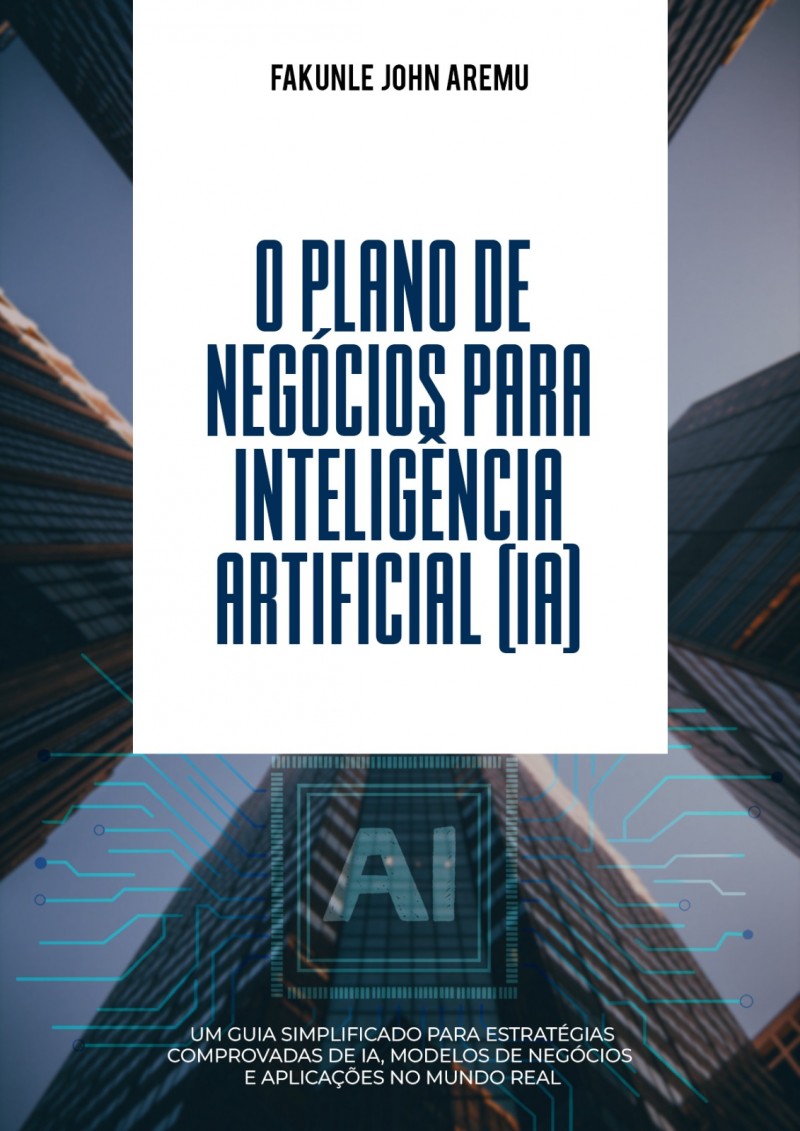 O PLANO DE NEGÓCIOS PARA INTELIGÊNCIA ARTIFICIAL (IA)
