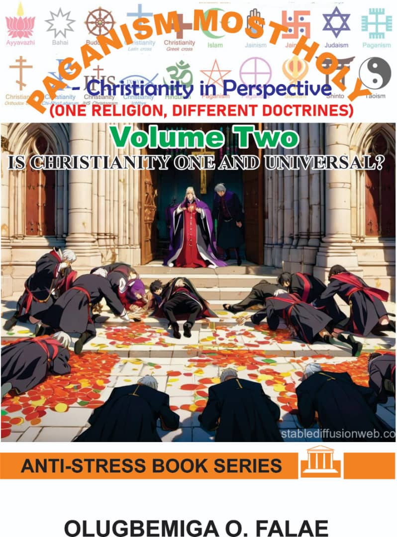 Paganism Most Holy Vol Two - IS CHRISTIANITY ONE AND UNIVERSAL?