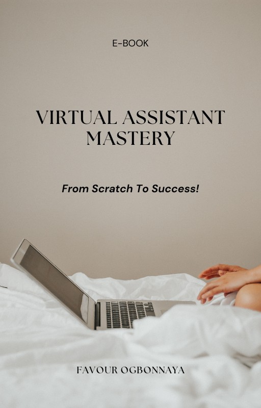 Virtual Assistant Mastery; From Scratch to Success