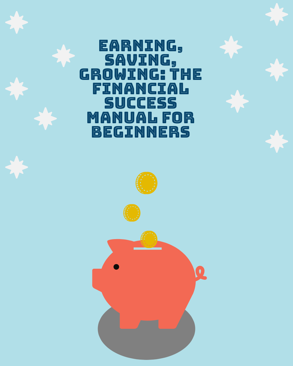 Earning, Saving, Growing: The Financial Success Manual for Beginners |ebook| e-book| ebooks| money making ebook