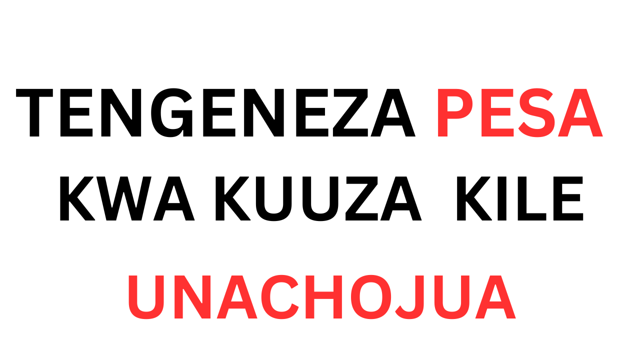 TENGENEZA PESA KWA KUUZA KILE UNACHOJUA