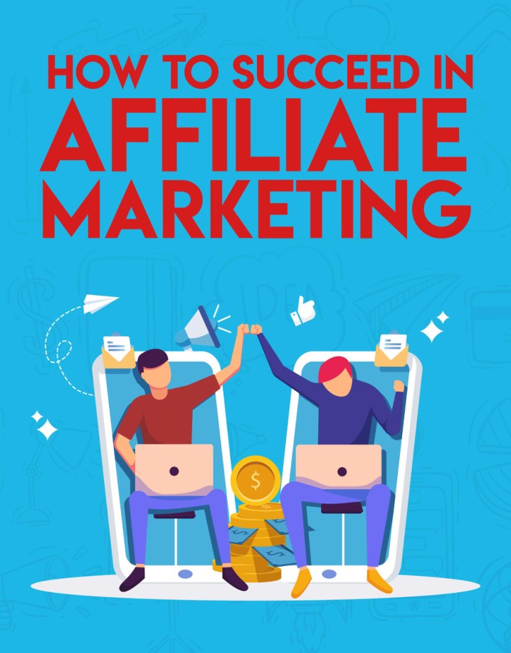 How to succeed in Affiliate Marketing