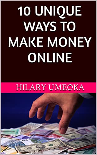 10 UNIQUE WAYS TO MAKE MONEY ONLINE