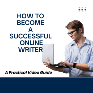 How to Become a Successful Online Writer - A Practical Video Guide