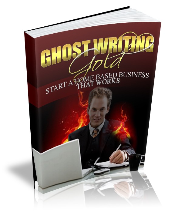 Ghost Writing Gold : Start A Home Business That Works