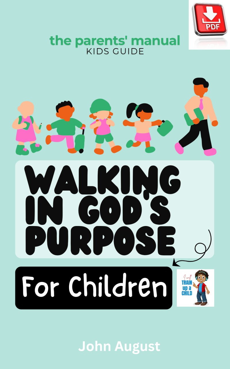 Walking in God's Purpose for Children: The Parent's Manual