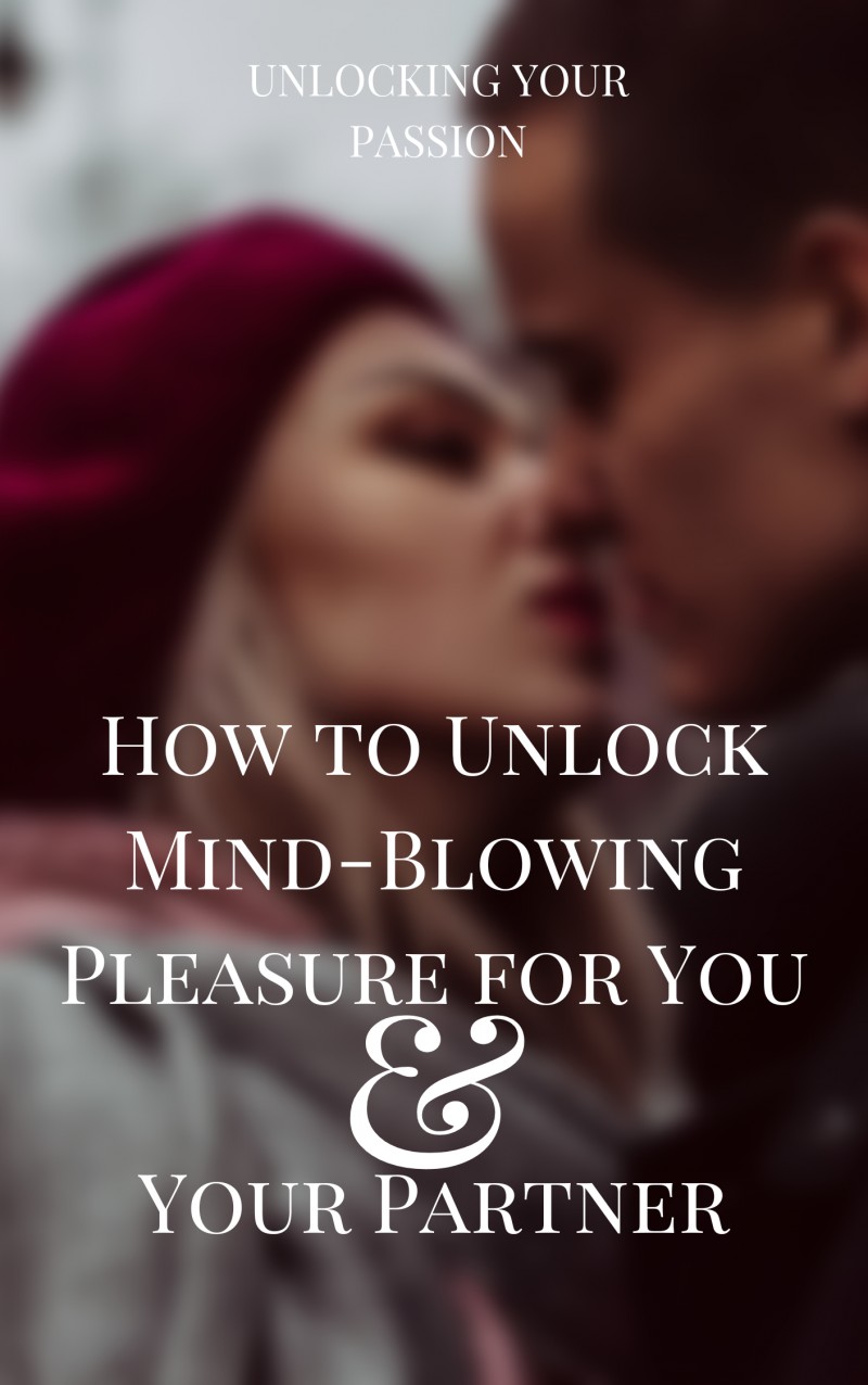 How to Unlock Mind-Blowing Pleasure for You and Your Partner