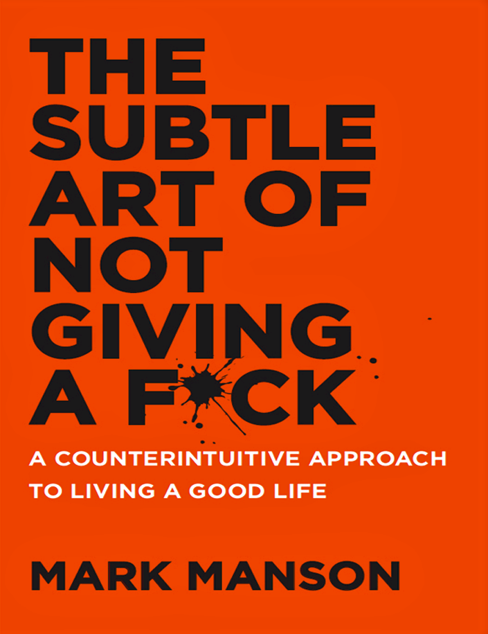 The Subtle Art Of Not Giving A F*ck - Mark Manson