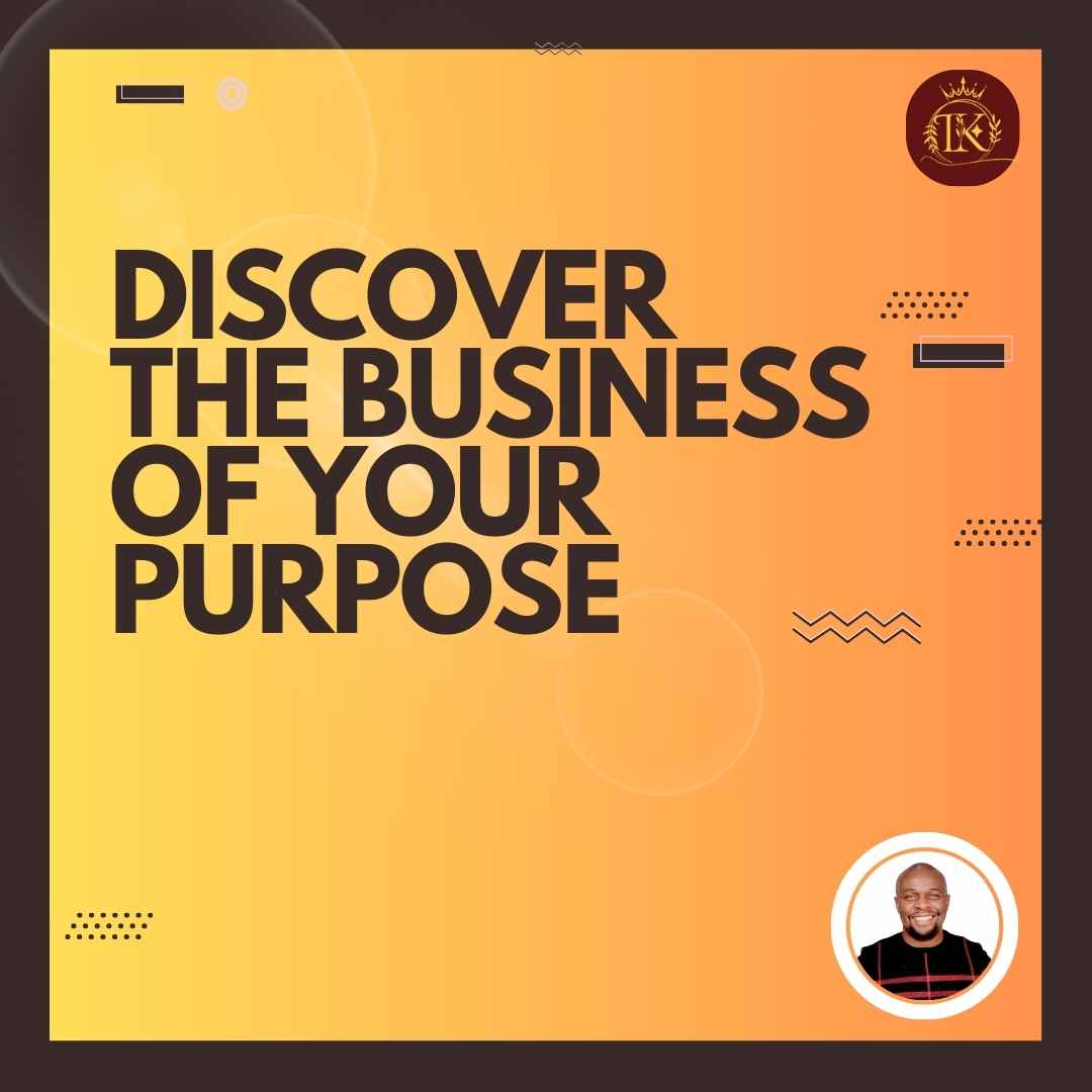 DISCOVER THE BUSINESS OF YOUR PURPOSE