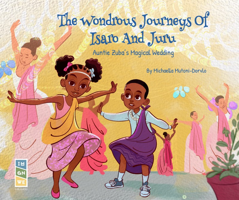 The Wondrous Journeys Of Isaro And Juru: Auntie Zuba's Magical Wedding