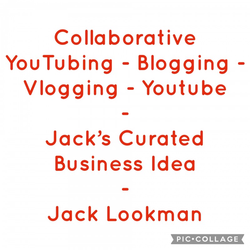Collaborative YouTubing - Blogging - Vlogging - Youtube - Jack's Curated Business Idea - Jack Lookman