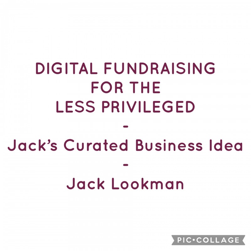 DIGITAL FUNDRAISING FOR THE LESS PRIVILEGED - Jack's Curated Business Idea - Jack Lookman