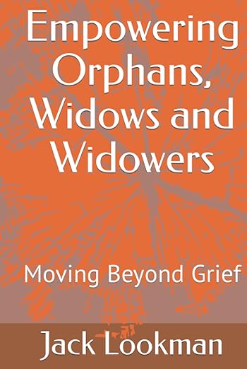 Empowering Orphans, Widows and Widowers - Moving Beyond Grief - Jack Lookman